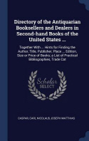  Directory of the Antiquarian Booksellers and Dealers in Second-Hand Books of the United States ...