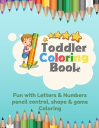  Toddler Coloring Book Fun with Letters & Numbers pencil control, shape & game Coloring