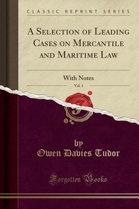  A Selection of Leading Cases on Mercantile and Maritime Law, Vol. 1