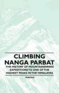 Climbing Nanga Parbat - The History of Mountaineering Expeditions to One of the Highest Peaks in the Himalayas
