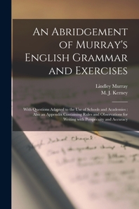  An Abridgement of Murray's English Grammar and Exercises [microform]