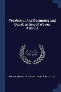  Treatise on the Designing and Construction of Woven Fabrics