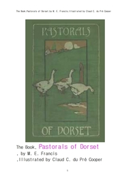  영국의 도싯의 파스토랄, 목가적인 시 문학.The Book,Pastorals of Dorset,by M. E. Francis,Illustrated b