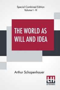  The World As Will And Idea (Complete)