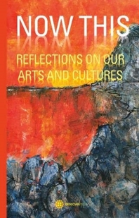  Now This - Reflections on Our Arts and Cultures
