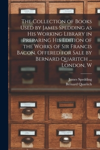  The Collection of Books Used by James Spedding as His Working Library in Preparing His Edition of the Works of Sir Francis Bacon. Offered for Sale by