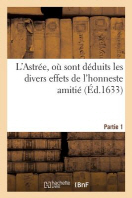  L'Astree, Ou Sont Deduits Les Divers Effets De L'Honneste Amitie. Partie 1