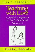  Teaching with Love; A Feminist Approach to Early Childhood Education