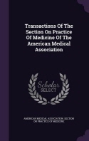  Transactions Of The Section On Practice Of Medicine Of The American Medical Association