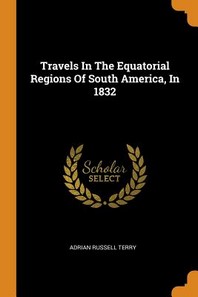  Travels in the Equatorial Regions of South America, in 1832