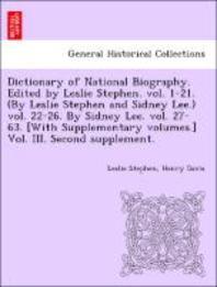  Dictionary of National Biography. Edited by Leslie Stephen. Vol. 1-21. (by Leslie Stephen and Sidney Lee.) Vol. 22-26. by Sidney Lee. Vol. 27-63. [Wit