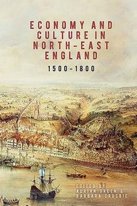  Economy and Culture in North-East England, 1500-1800