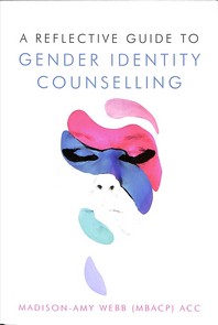  A Reflective Guide to Gender Identity Counselling