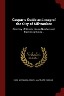  Caspar's Guide and map of the City of Milwaukee