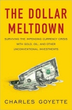 The Dollar Meltdown: Surviving the Coming Currency Crisis with Gold, Oil, and Other Unconventional I