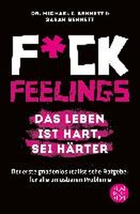  Fuck Feelings - Das Leben ist hart, sei haerter