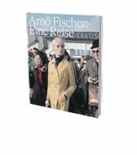  Arno Fischer: Eine Reise