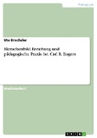  Menschenbild, Erziehung Und Padagogische Praxis Bei Carl R. Rogers