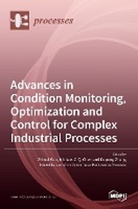  Advances in Condition Monitoring, Optimization and Control for Complex Industrial Processes