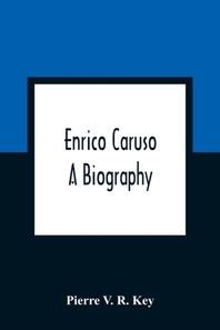  Enrico Caruso; A Biography