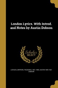  London Lyrics. with Introd. and Notes by Austin Dobson