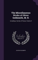  The Miscellaneous Works of Oliver Goldsmith, M. B.