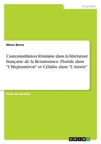  L'automutilation feminine dans la litterature francaise de la Renaissance. Floride dans "L'Heptameron" et Celidee dans "L'Astree"