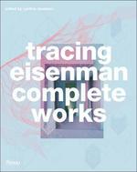 Tracing Eisenman : The Complete Work of Peter Eisenman