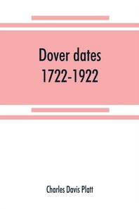  Dover dates, 1722-1922; a bicentennial history of Dover, New Jersey, published in connection with Dover's two hundredth anniversary celebration under