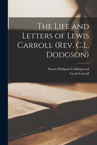  The Life and Letters of Lewis Carroll (Rev. C.L. Dodgson) [microform]