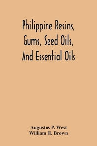  Philippine Resins, Gums, Seed Oils, And Essential Oils