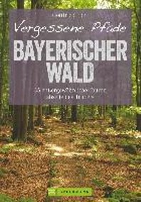  Vergessene Pfade Bayerischer Wald