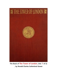 런던 탑 제1권.The Book of The Tower of London, (Vol. 1 of 2) , by Ronald Charles Sutherland Gower