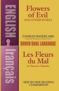 Flowers of Evil and Other Works/Les Fleurs Du Mal Et Oeuvres Choisies : A Dual-Language Book