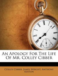  An Apology for the Life of Mr. Colley Cibber