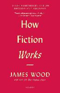  How Fiction Works (Tenth Anniversary Edition)