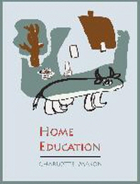  Home Education [Charlotte Mason's Homeschooling Series]