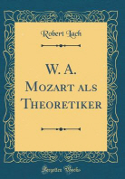  W. A. Mozart ALS Theoretiker (Classic Reprint)