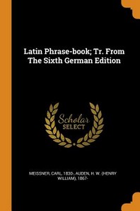  Latin Phrase-book; Tr. From The Sixth German Edition