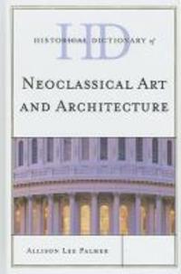  Historical Dictionary of Neoclassical Art and Architecture