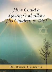  How Could a Loving God Allow His Children to Die?