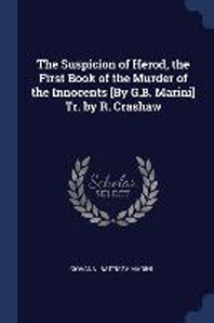 The Suspicion of Herod, the First Book of the Murder of the Innocents [By G.B. Marini] Tr. by R. Crashaw