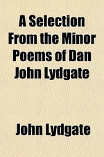  A Selection from the Minor Poems of Dan John Lydgate