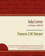  Iola Leroy or Shadows Uplifted
