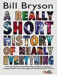  A Really Short History of Nearly Everything. Bill Bryson