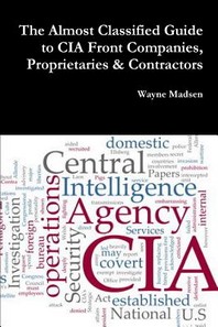  The Almost Classified Guide to CIA Front Companies, Proprietaries & Contractors
