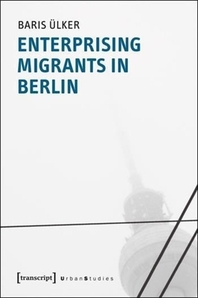  Enterprising Migrants in Berlin