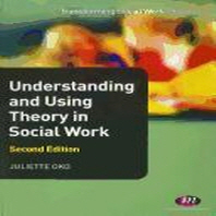  Understanding and Using Theory in Social Work