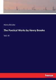 The Poetical Works by Henry Brooke