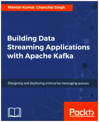  Building Data Streaming Applications with Apache Kafka
